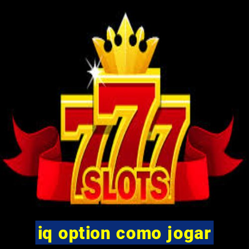 iq option como jogar