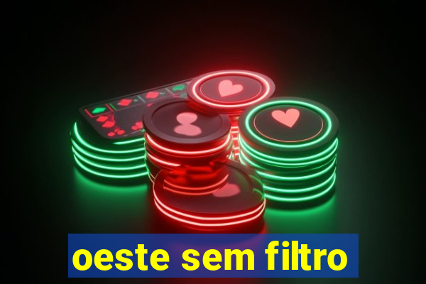 oeste sem filtro