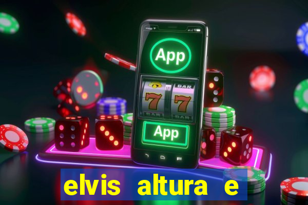 elvis altura e peso elvis presley altura