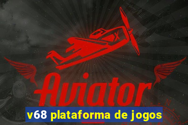 v68 plataforma de jogos