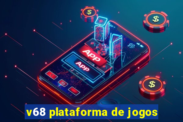 v68 plataforma de jogos