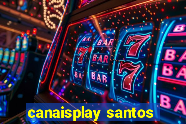 canaisplay santos