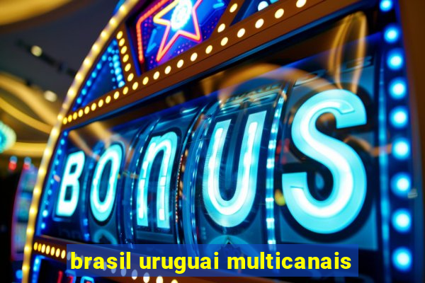 brasil uruguai multicanais