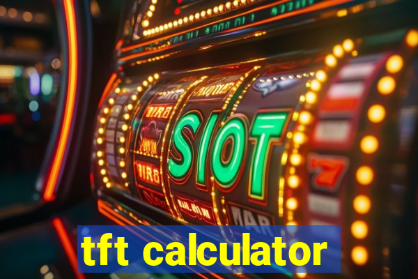 tft calculator