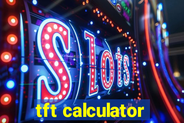 tft calculator