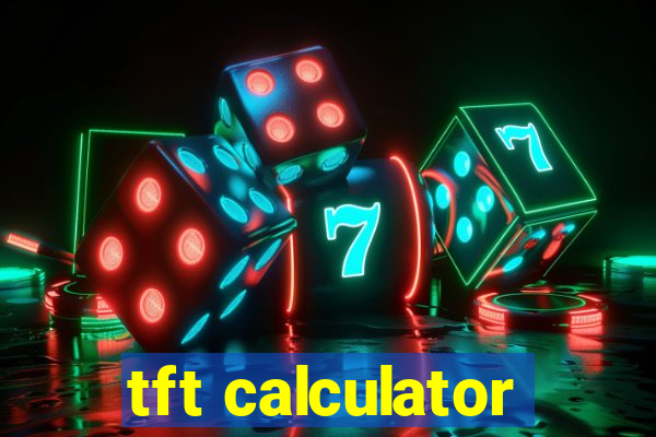 tft calculator