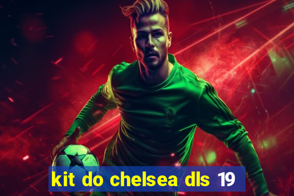 kit do chelsea dls 19