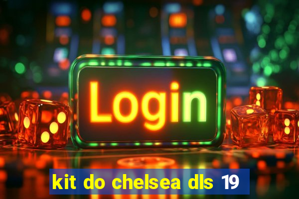 kit do chelsea dls 19