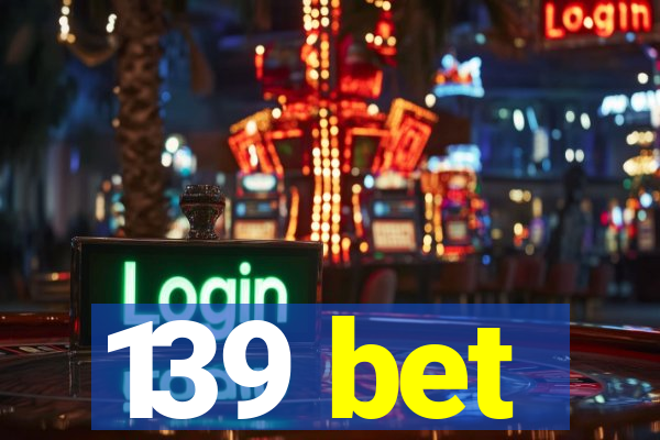 139 bet