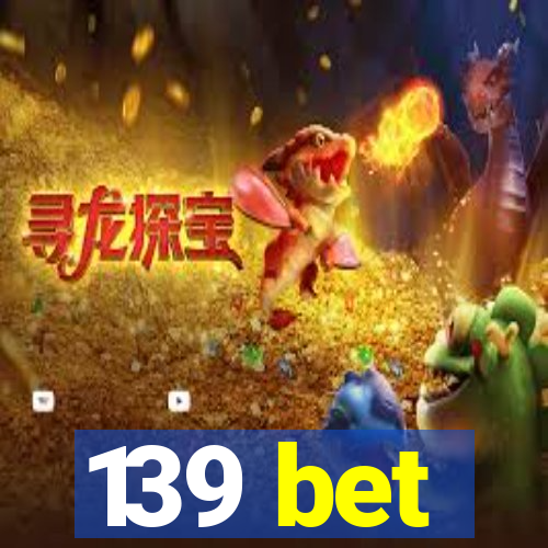 139 bet