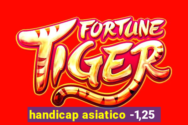 handicap asiatico -1,25