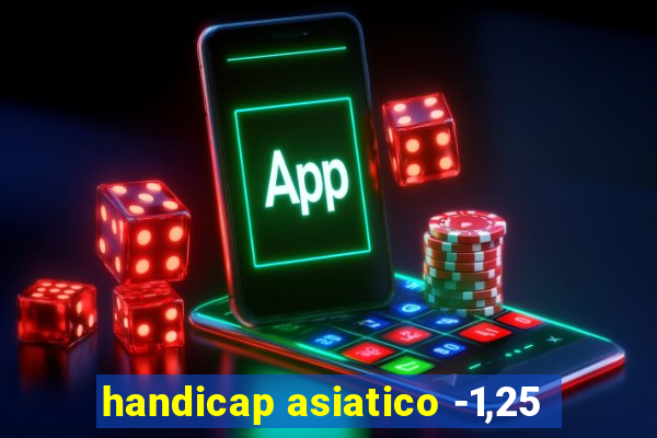 handicap asiatico -1,25