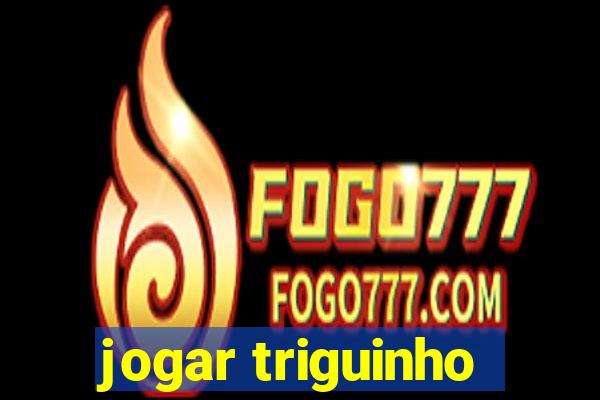 jogar triguinho