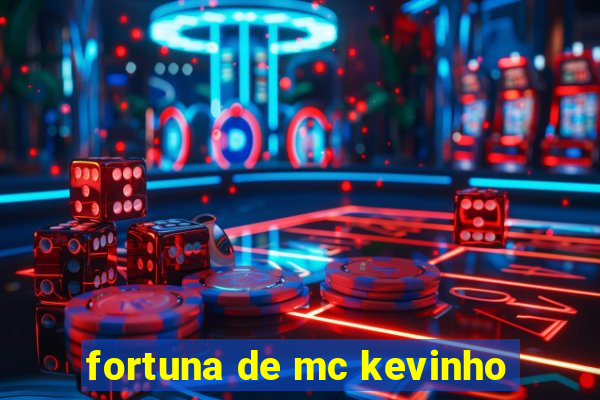 fortuna de mc kevinho