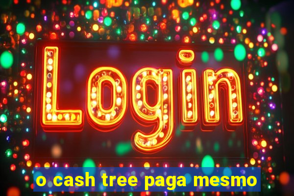 o cash tree paga mesmo