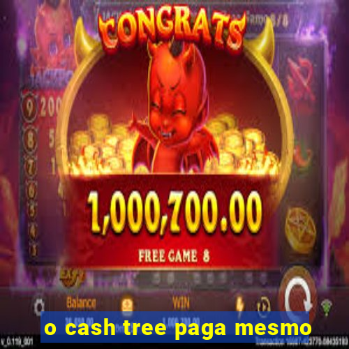 o cash tree paga mesmo