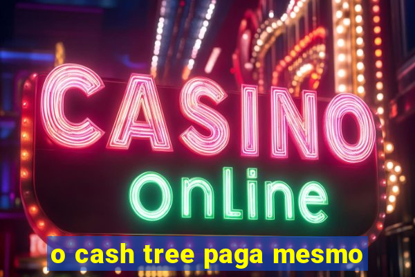 o cash tree paga mesmo