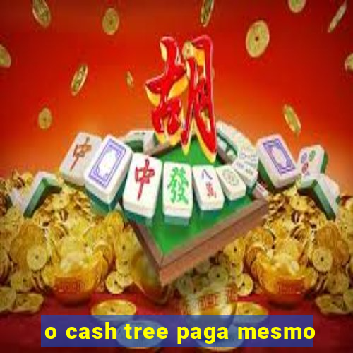 o cash tree paga mesmo