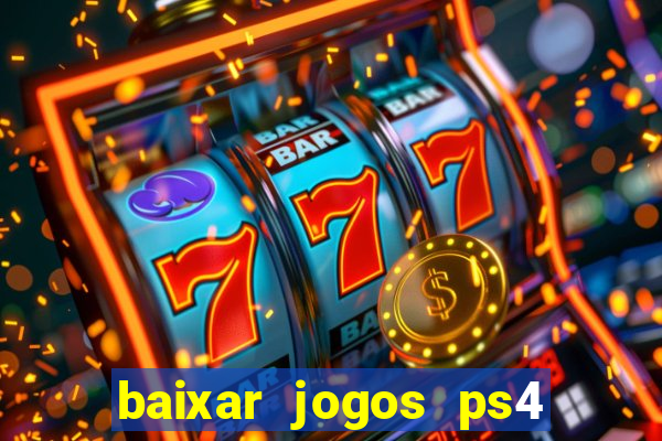 baixar jogos ps4 desbloqueado pkg