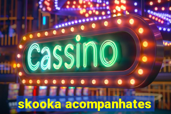 skooka acompanhates