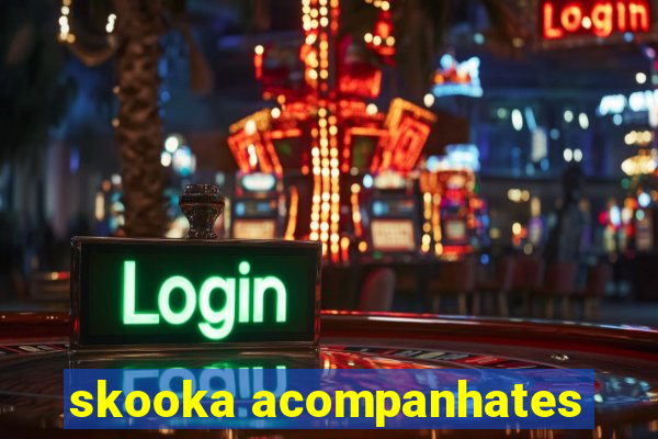 skooka acompanhates