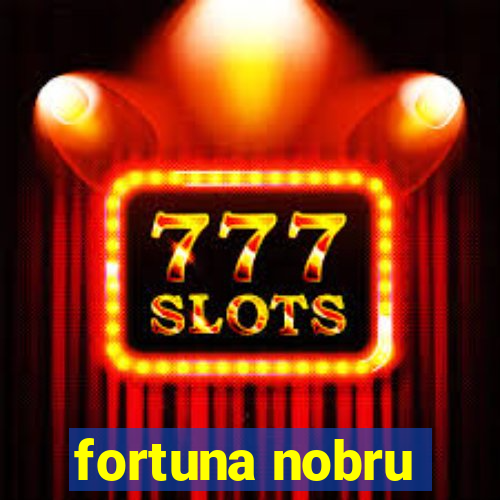 fortuna nobru