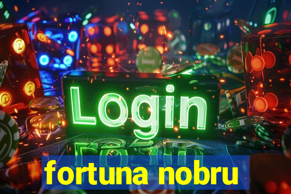 fortuna nobru