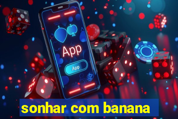 sonhar com banana