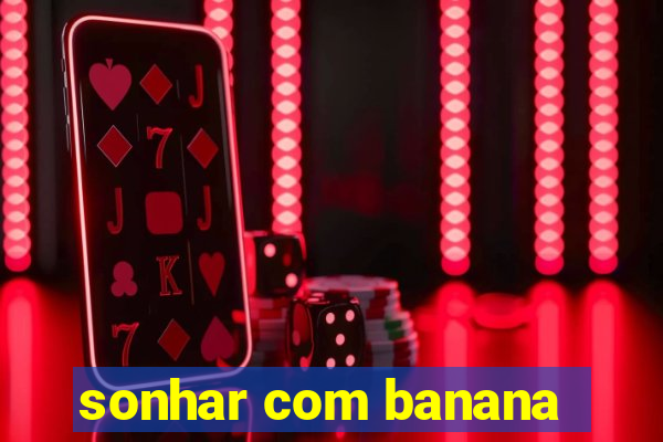 sonhar com banana