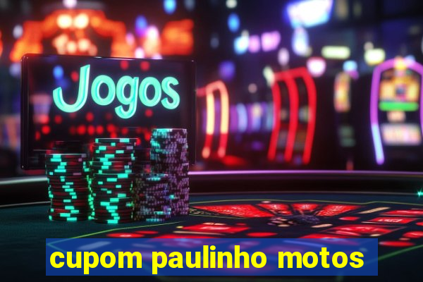 cupom paulinho motos