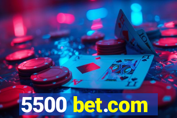 5500 bet.com