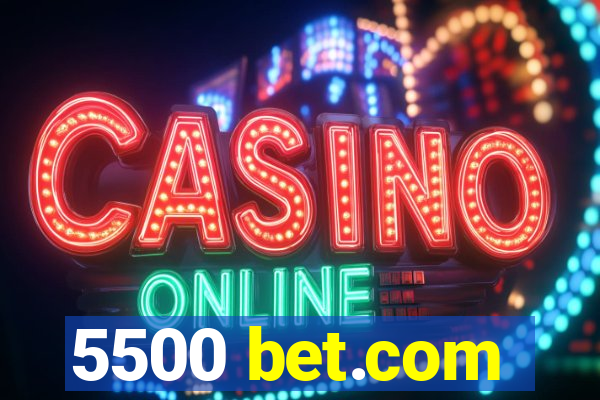 5500 bet.com