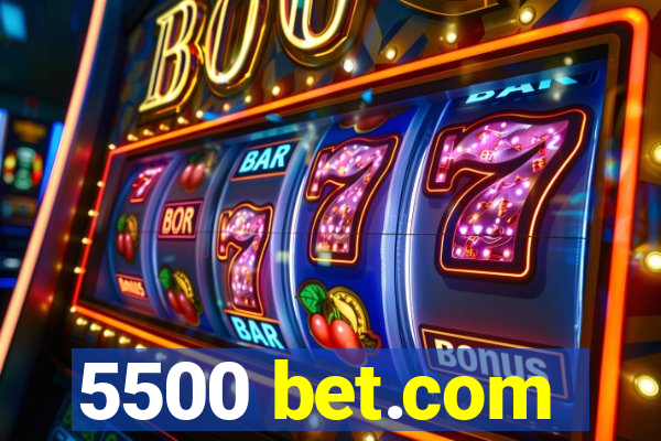 5500 bet.com