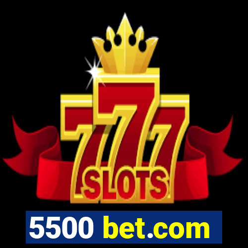 5500 bet.com