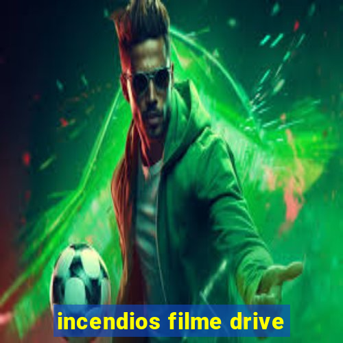 incendios filme drive