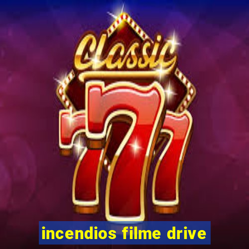 incendios filme drive