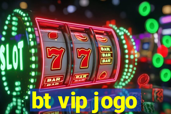 bt vip jogo