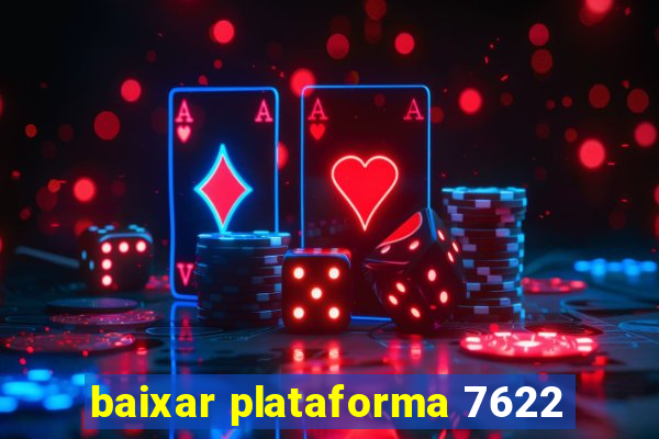 baixar plataforma 7622