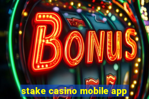 stake casino mobile app