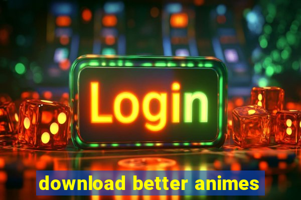 download better animes