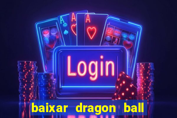 baixar dragon ball z dublado