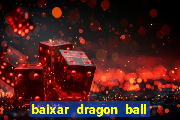 baixar dragon ball z dublado