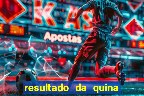 resultado da quina giga sena