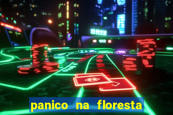 panico na floresta 2 filme completo dublado mega filmes