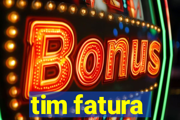 tim fatura