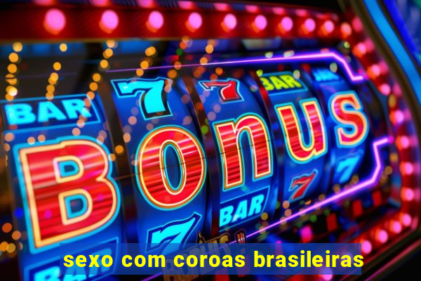 sexo com coroas brasileiras