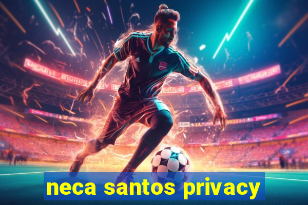 neca santos privacy