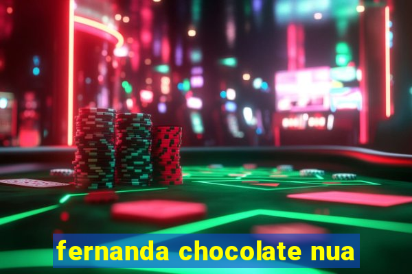 fernanda chocolate nua