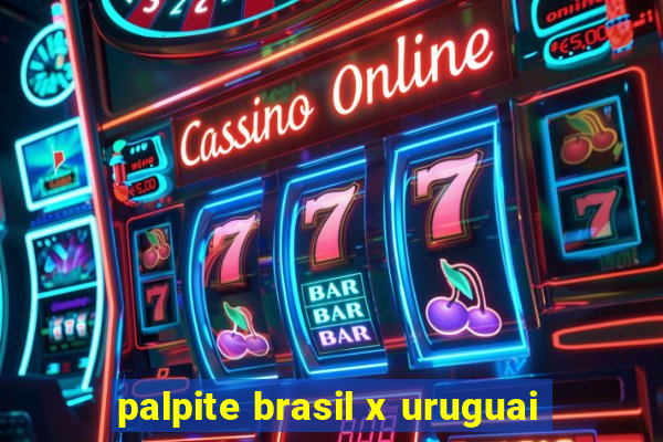 palpite brasil x uruguai