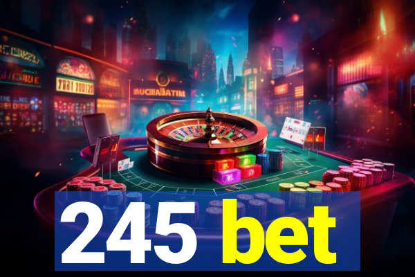 245 bet